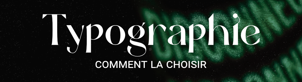 Comment choisir sa typographie
